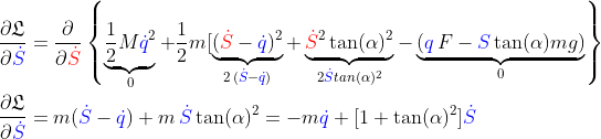 \begin{align*} \frac{\partial \mathfrak{L}}{\partial {\color{Blue} \dot{S}}}&=\frac{\partial }{\partial {\color{Red} \dot{S}}}\left \{\underbrace{\frac{1}{2} M {\color{Blue} \dot{q}}^2}_{0}+\frac{1}{2} m [\underbrace{({\color{Red} \dot{S}}-{\color{Blue} \dot{q}})^2}_{2\,({\color{Blue} \dot{S}}-{\color{Blue} \dot{q}})}+\underbrace{{\color{Red} \dot{S}}^2 \tan(\alpha)^2}_{2{\color{Blue} \dot{S}} tan(\alpha)^2}-\underbrace{({\color{Blue} q}\,F-{\color{Blue} S} \tan(\alpha) mg)}_{0} \right \}\\ \frac{\partial \mathfrak{L}}{\partial {\color{Blue} \dot{S}}}&=m({\color{Blue} \dot{S}}-{\color{Blue} \dot{q}})+m\,{\color{Blue} \dot{S}} \tan(\alpha)^2=-m {\color{Blue} \dot{q}}+[1+\tan(\alpha)^2]{\color{Blue} \dot{S}} \end{align*}